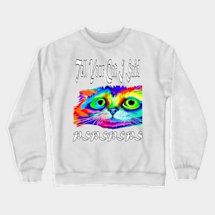 Tell Your Cat I Said Pspsps Crewneck Sweatshirt